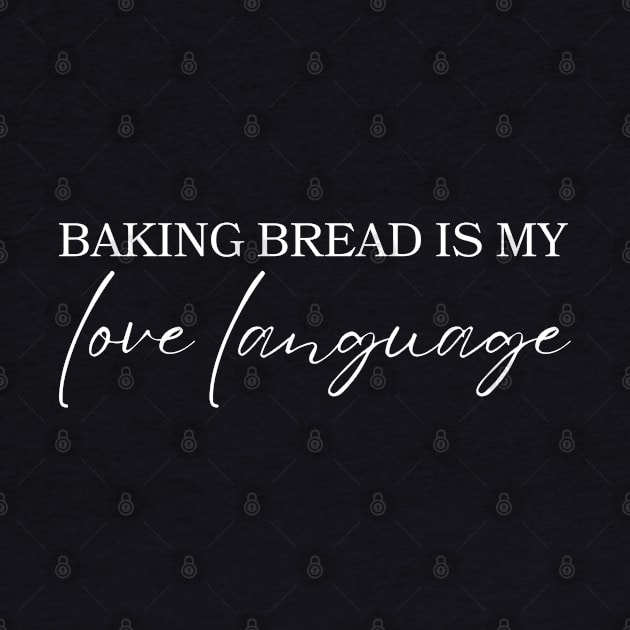 Baking Bread Is My Love Language by HobbyAndArt